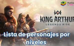 Lista de niveles de King Arthur: Legends Rise: invoca a los héroes más fuertes