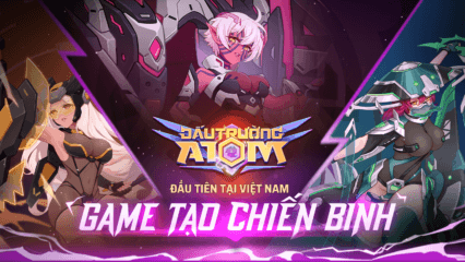 Đấu Trường ATOM: Game tạo chiến binh sẽ ra mắt trong tháng 7