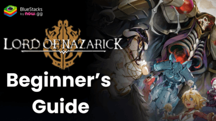 Lord of Nazarick Beginner’s Guide – Master Combat, Character Roles, Summoning Strategies, and More