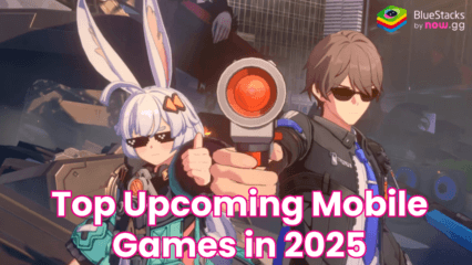 Top 10 Upcoming Mobile Games in 2025