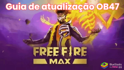 Guia de atualização Free Fire Max OB47 – Novo personagem, arma e muito mais