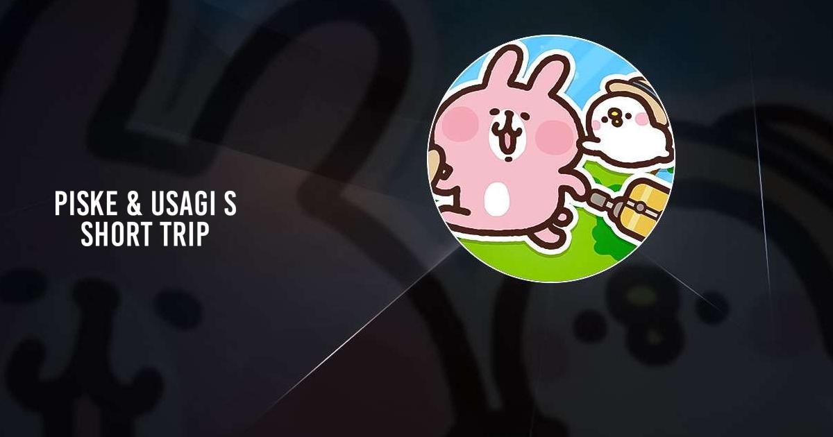 Piske & Usagi’s Short Trip