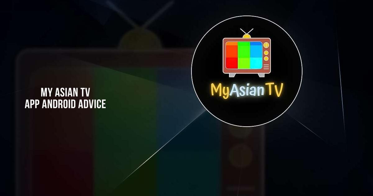 Download My Asian TV App Android Advice APK for Android, Run on PC and Mac