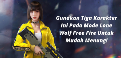 Gunakan Tiga Karakter Ini Pada Mode Lone Wolf Free Fire Untuk Mudah Menang!