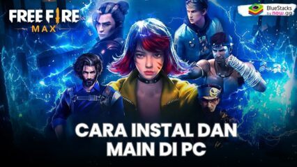 Cara Main Free Fire MAX di PC dengan BlueStacks