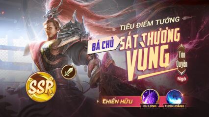 Garena Cái Thế Tranh Hùng: Hướng dẫn chơi tướng Tôn Quyền