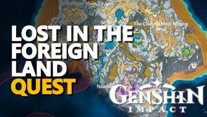 Genshin Impact: Hướng dẫn chuỗi nhiệm vụ “Lạc vào vùng đất lạ”