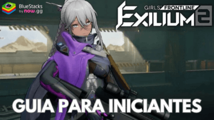 Guia Para Iniciantes no Girls’ Frontline 2: Exilium no PC com BlueStacks