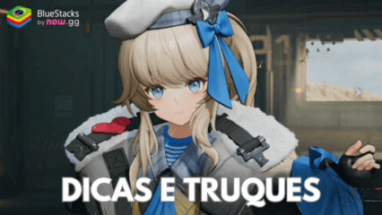 Dicas e Truques para o Girls’ Frontline 2: Exilium