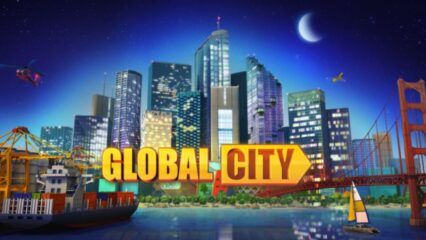 Hướng dẫn dành cho người mới bắt đầu chơi Global City: Build and Harvest trên BlueStacks