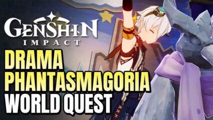 Genshin Impact: Hướng dẫn tất tần tật về nhiệm vụ Drama Phantasmagoria