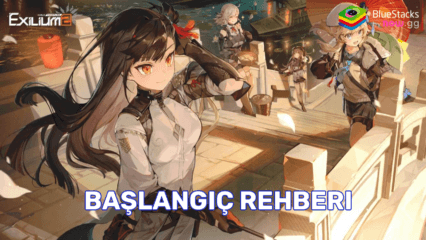 GIRLS’ FRONTLINE 2: EXILIUM Başlangıç Rehberi – Oyun Mekaniklerini Öğrenin