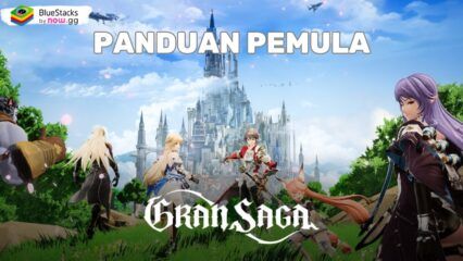 Panduan Pemula Gran Saga: Pelajari Mekanik Permainan