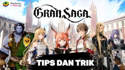 Gran Saga Tips dan Trik untuk Cepat Naik Level