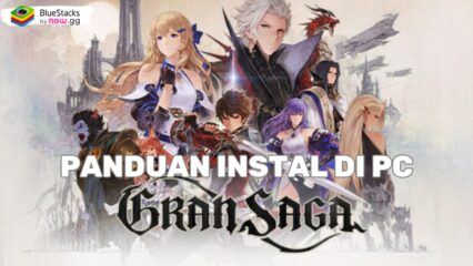 Cara Instal dan Mainkan Gran Saga pada PC dengan BlueStacks