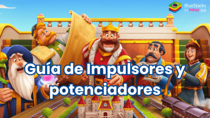 Guía de Royal Kingdom para todos los Impulsores y potenciadores