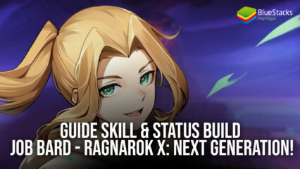 Guide Skill & Status Build Job Bard – Ragnarok X: Next Generation