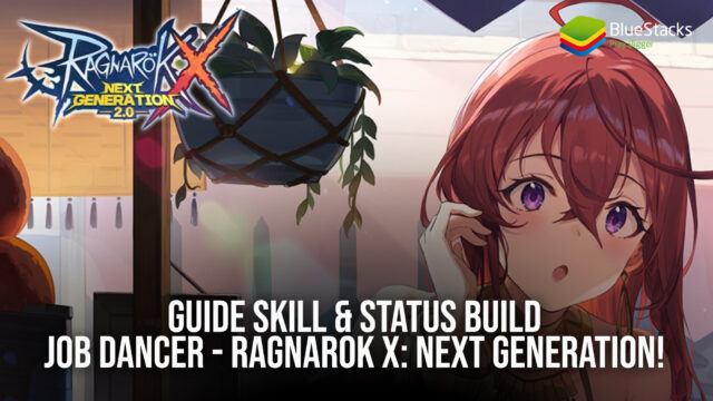 Guide Skill & Status Build Job Dancer - Ragnarok X: Next Generation!