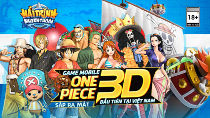 Hải Trình Huyền Thoại: Game mobile One Piece 3D đầu tiên sắp ra mắt tại Việt Nam