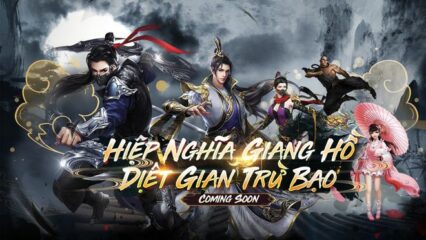 Hiệp Nghĩa Giang Hồ – Game mobile kiếm hiệp mới sắp ra mắt