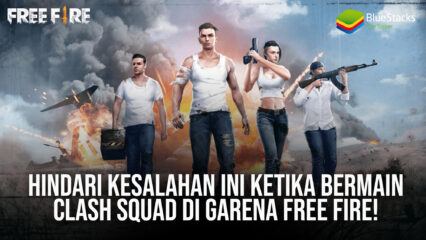 Hindari Kesalahan Ini Ketika Bermain Clash Squad di Garena Free Fire!