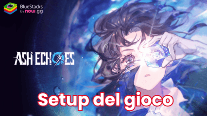 Come giocare ad Ash Echoes Global su PC con BlueStacks