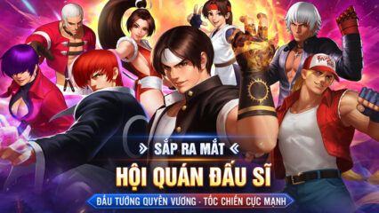 Hội Quán Đấu Sĩ: Game đấu tướng rảnh tay đề tài Quyền Vương – The King of Fighters sắp ra mắt