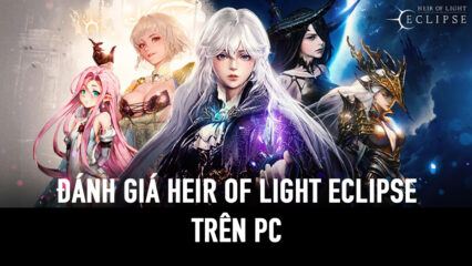 Đánh giá HEIR OF LIGHT Eclipse trên PC: Một game thẻ tướng 2D cực kỳ đẹp mắt