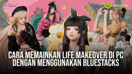 Cara Memainkan Life Makeover di PC Dengan Menggunakan BlueStacks