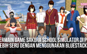 Bermain Game SAKURA School Simulator di PC Lebih Seru Dengan Menggunakan BlueStacks