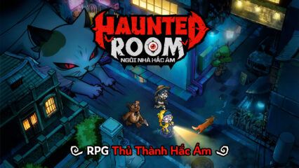 Sinh tồn trước quân đoàn ma quỷ khi chơi Haunted Room Ngôi Nhà Hắc Ám trên PC với BlueStacks