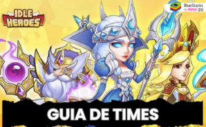 Guia para montar os melhores times em Idle Heroes