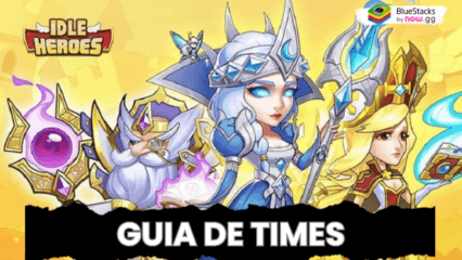 Guia para montar os melhores times em Idle Heroes