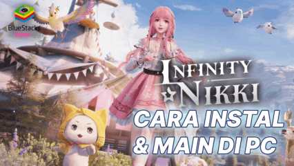 Cara Menginstal dan Memainkan Infinity Nikki di PC dengan BlueStacks