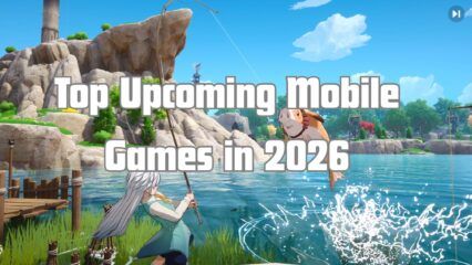 Top 8 Upcoming Mobile Games in 2026