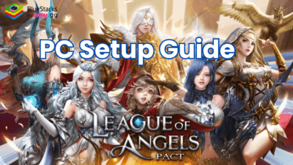 How to Play League of Angels: Pact on PC with BlueStacks