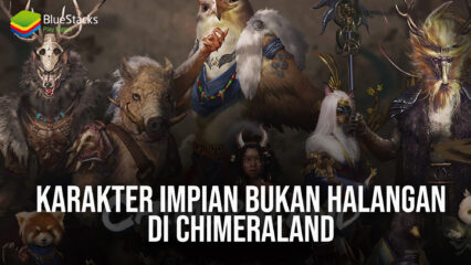 Karakter Impian Bukan Halangan di Chimeraland