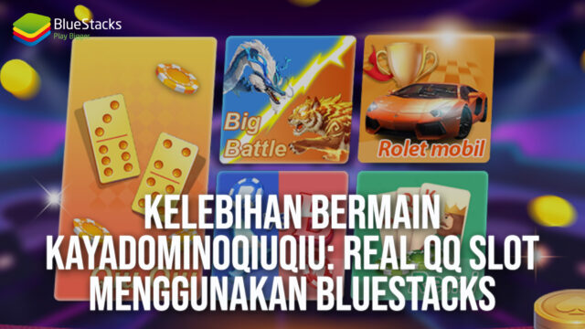 Kelebihan Bermain KayaDominoQiuQiu: Real QQ Slot Menggunakan BlueStacks!