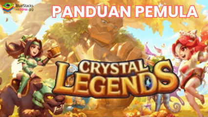 Crystal legends – Panduan pemula Untuk Memulai Petualangan Yang Tak Terlupakan!