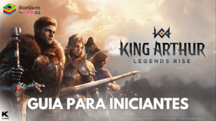 King Arthur: Legends Rise – Guia e dicas para iniciantes no jogo