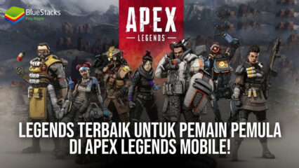 Legends Terbaik Untuk Pemain Pemula di Apex Legends Mobile!