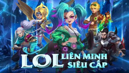 L.O.L Liên Minh Siêu Cấp: Game thẻ tướng màn hình dọc dựa theo LMHT