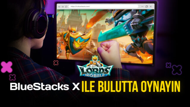 Lords Mobile, BlueStacks X ile Buluttan Nasıl Oynanır?