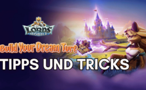 Tipps und Tricks für Lords Mobile – So wirst du zum mächtigen Herrscher!
