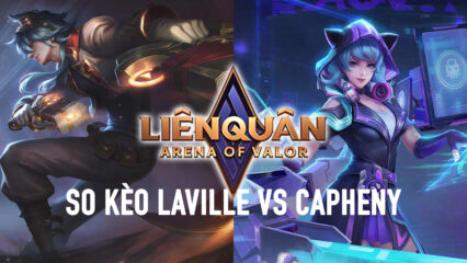 Liên Quân Mobile: So kèo Laville vs Capheny – Ai là Xạ Thủ bắn đã tay nhất?