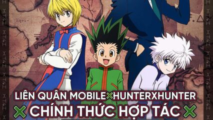 Garena xác nhận Liên Quân Mobile sẽ có sự kiện hợp tác cùng Hunter X Hunter