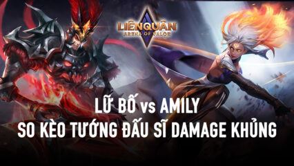 Lữ Bố vs Amily: Cuộc chiến ngang cơ của những Đấu Sĩ damage to nhất Liên Quân Mobile