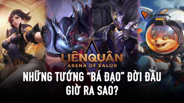 Liên Quân Mobile: Những vị tướng "bá đạo" đời đầu, bây giờ ra sao?
