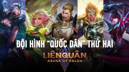 Liên Quân Mobile: Gợi ý đội hình quốc dân dành cho mọi người – Đội hình thứ hai