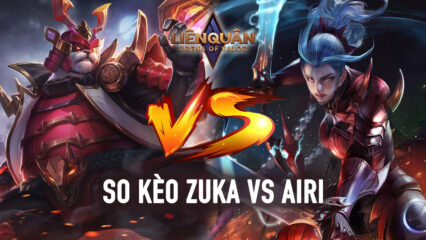 Liên Quân Mobile: So kèo Zuka vs Airi, ai mạnh hơn ai?